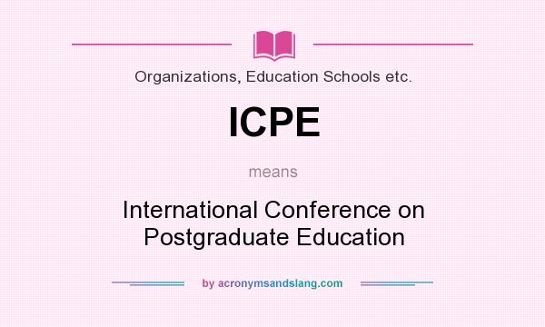 What does ICPE mean? It stands for International Conference on Postgraduate Education
