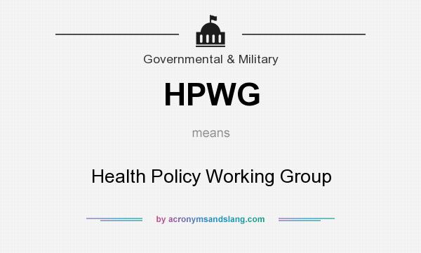 What does HPWG mean? It stands for Health Policy Working Group