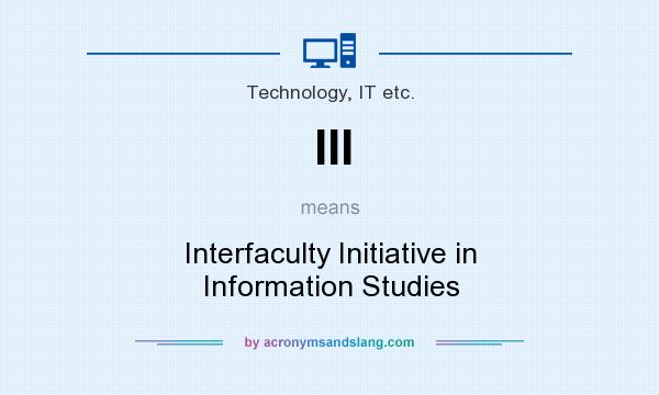 What does III mean? It stands for Interfaculty Initiative in Information Studies