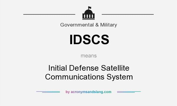What does IDSCS mean? It stands for Initial Defense Satellite Communications System