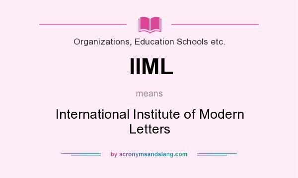 What does IIML mean? It stands for International Institute of Modern Letters