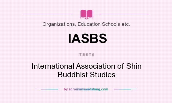What does IASBS mean? It stands for International Association of Shin Buddhist Studies