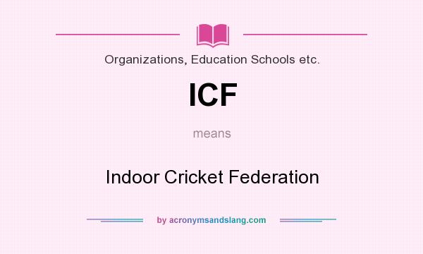 What does ICF mean? It stands for Indoor Cricket Federation
