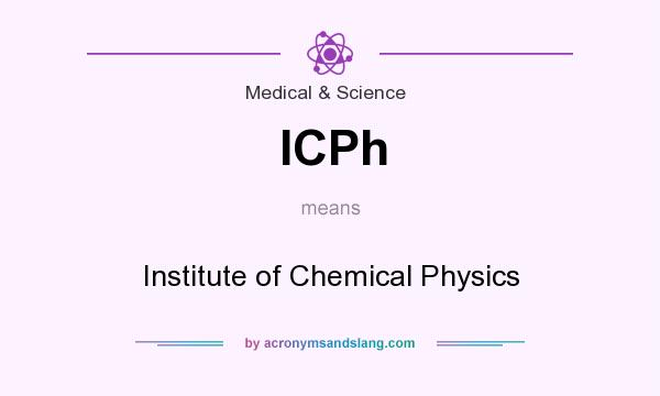 What does ICPh mean? It stands for Institute of Chemical Physics