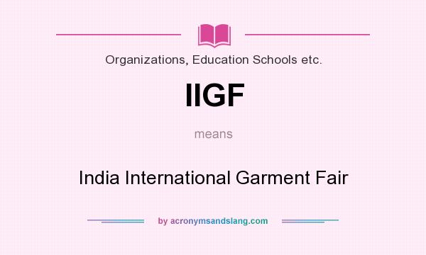 What does IIGF mean? It stands for India International Garment Fair