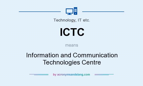What does ICTC mean? It stands for Information and Communication Technologies Centre