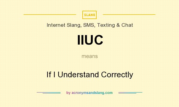 What does IIUC mean? It stands for If I Understand Correctly