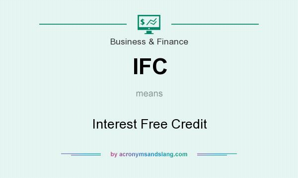 What does IFC mean? It stands for Interest Free Credit