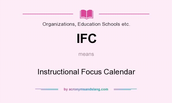 What does IFC mean? It stands for Instructional Focus Calendar