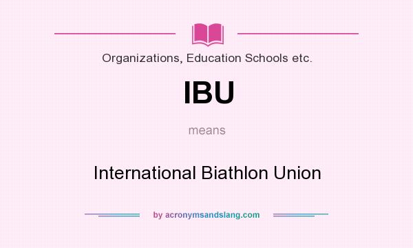 What does IBU mean? It stands for International Biathlon Union