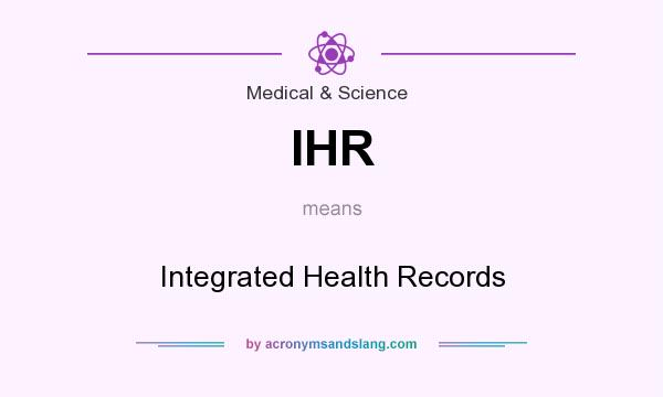 What does IHR mean? It stands for Integrated Health Records