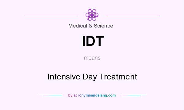 What does IDT mean? It stands for Intensive Day Treatment