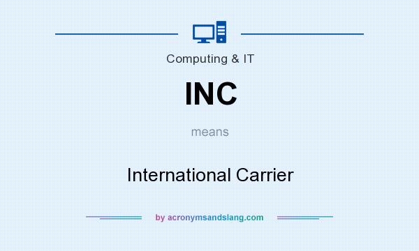 What does INC mean? It stands for International Carrier