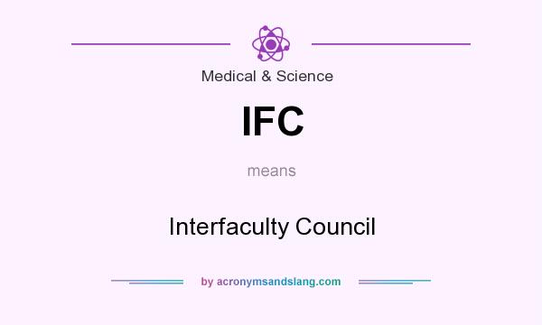 What does IFC mean? It stands for Interfaculty Council