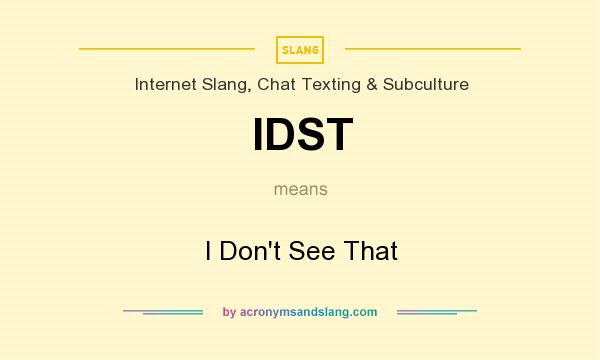What does IDST mean? It stands for I Don`t See That