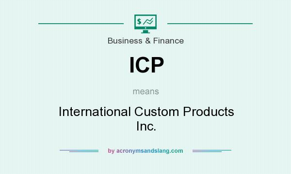 What does ICP mean? It stands for International Custom Products Inc.