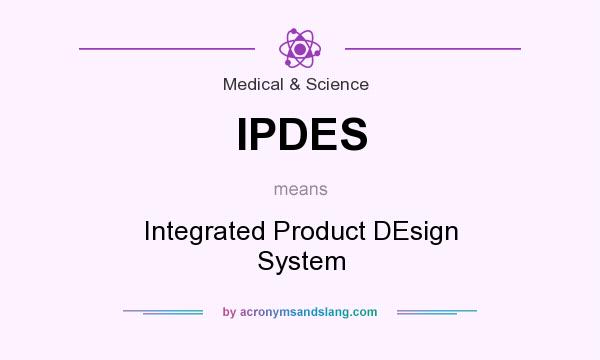 What does IPDES mean? It stands for Integrated Product DEsign System