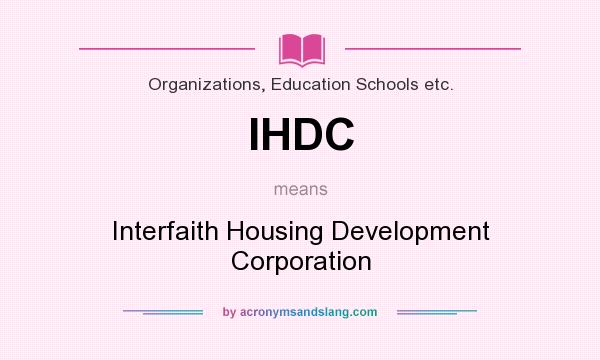 What does IHDC mean? It stands for Interfaith Housing Development Corporation
