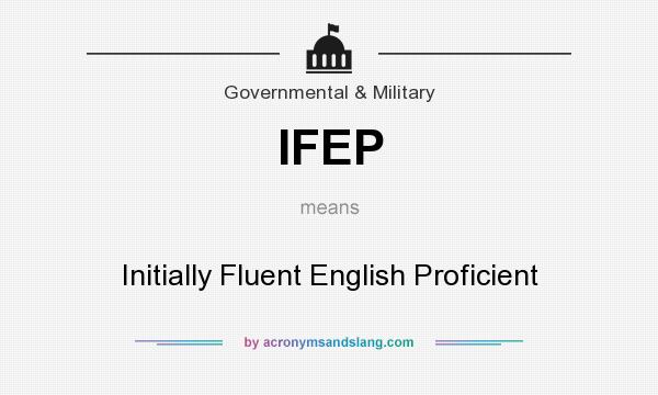 What does IFEP mean? It stands for Initially Fluent English Proficient