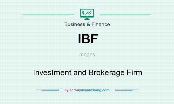 What does IBF mean? It stands for Investment and Brokerage Firm