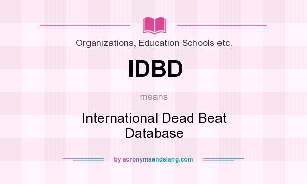 What does IDBD mean? It stands for International Dead Beat Database