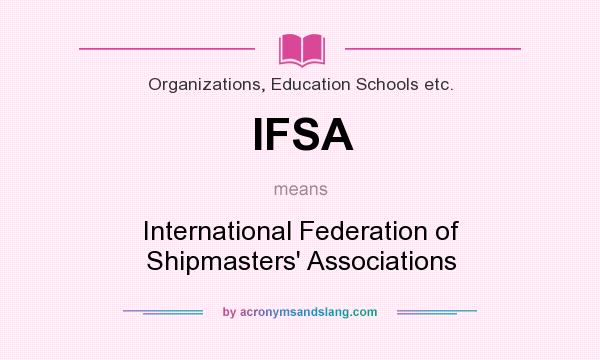 What does IFSA mean? It stands for International Federation of Shipmasters` Associations