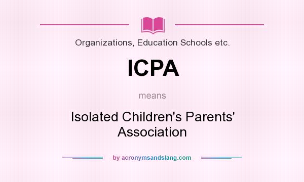 What does ICPA mean? It stands for Isolated Children`s Parents` Association