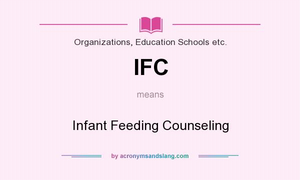 What does IFC mean? It stands for Infant Feeding Counseling