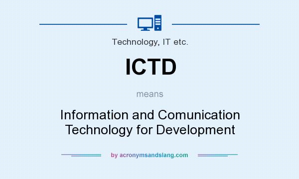 What does ICTD mean? It stands for Information and Comunication Technology for Development