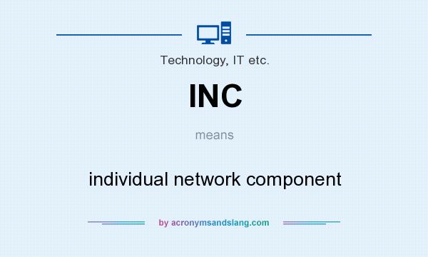 What does INC mean? It stands for individual network component
