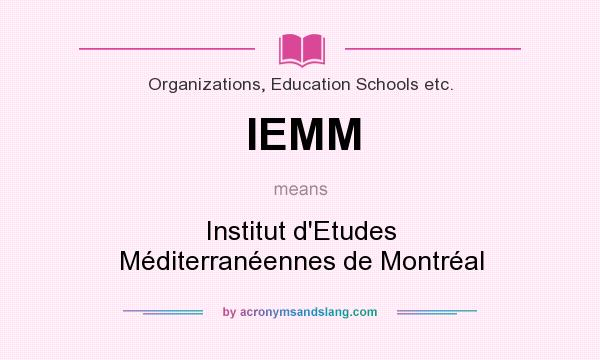 What does IEMM mean? It stands for Institut d`Etudes Méditerranéennes de Montréal