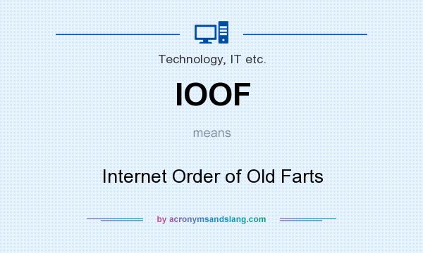 What does IOOF mean? It stands for Internet Order of Old Farts