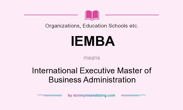 What does IEMBA mean? It stands for International Executive Master of Business Administration