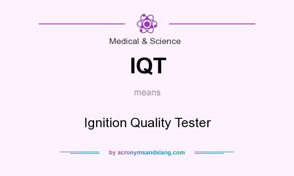 What does IQT mean? It stands for Ignition Quality Tester