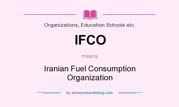 What does IFCO mean? It stands for Iranian Fuel Consumption Organization