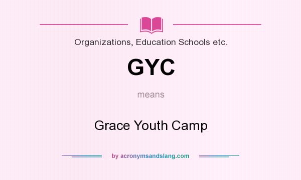 What does GYC mean? It stands for Grace Youth Camp