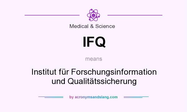What does IFQ mean? It stands for Institut für Forschungsinformation und Qualitätssicherung