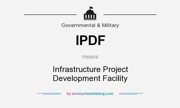 What does IPDF mean? It stands for Infrastructure Project Development Facility