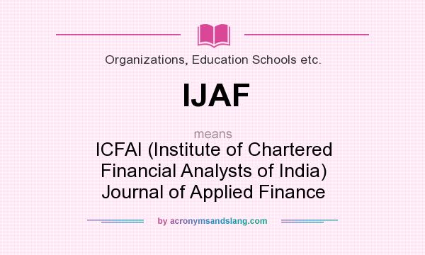 What does IJAF mean? It stands for ICFAI (Institute of Chartered Financial Analysts of India) Journal of Applied Finance