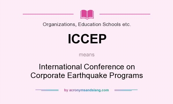 What does ICCEP mean? It stands for International Conference on Corporate Earthquake Programs