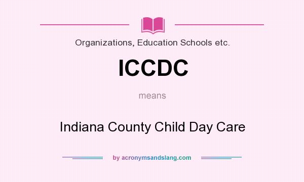 What does ICCDC mean? It stands for Indiana County Child Day Care