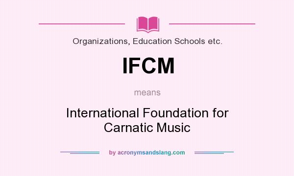 What does IFCM mean? It stands for International Foundation for Carnatic Music