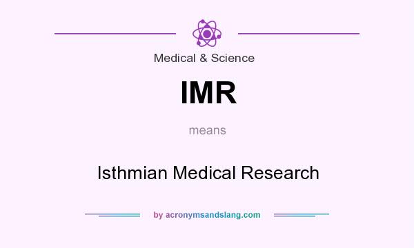 What does IMR mean? It stands for Isthmian Medical Research