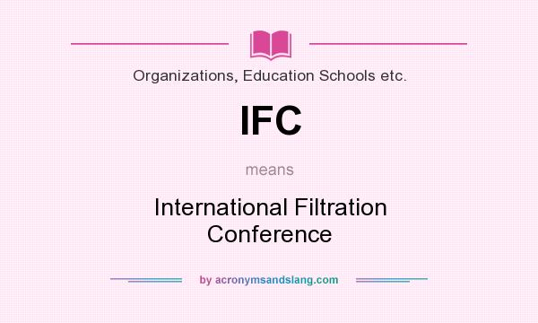 What does IFC mean? It stands for International Filtration Conference