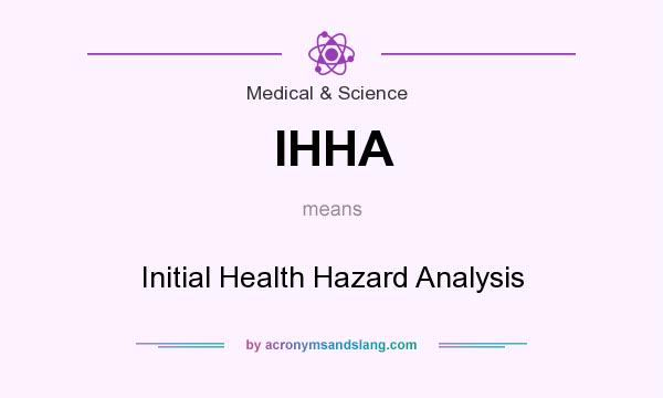 What does IHHA mean? It stands for Initial Health Hazard Analysis