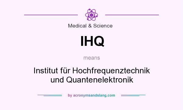 What does IHQ mean? It stands for Institut für Hochfrequenztechnik und Quantenelektronik