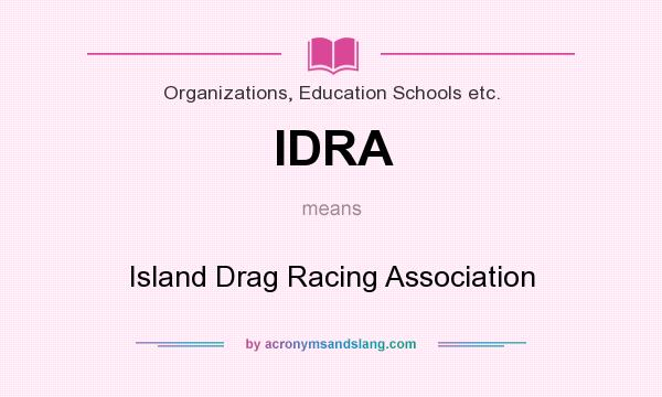 What does IDRA mean? It stands for Island Drag Racing Association