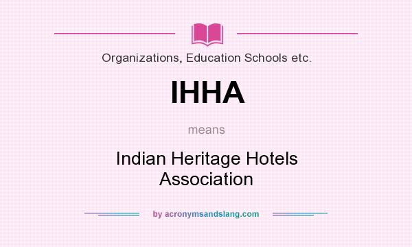 What does IHHA mean? It stands for Indian Heritage Hotels Association