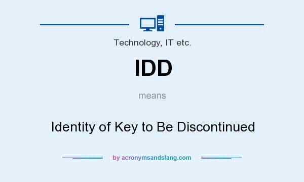 What does IDD mean? It stands for Identity of Key to Be Discontinued