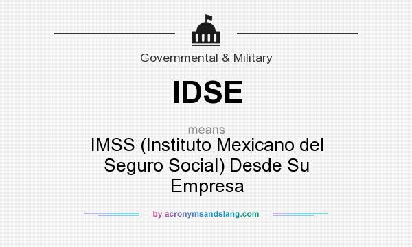 What does IDSE mean? It stands for IMSS (Instituto Mexicano del Seguro Social) Desde Su Empresa